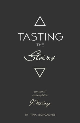 Tasting the Stars: Sensuous & Contemplative Poetry by Gonçalves, Tina