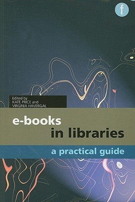 E-Books in Libraries: A Practical Guide by Price, Kate