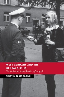 West Germany and the Global Sixties by Brown, Timothy Scott