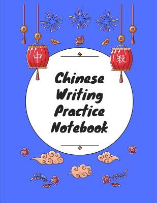 Chinese Writing Practice Notebook: Practice Writing Chinese Characters! Tian Zi Ge Paper Workbook │Learn How to Write Chinese Calligraphy Pinyin by Notebooks, Makmak