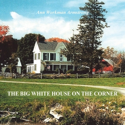 The Big White House on the Corner by Armstrong, Ann Workman