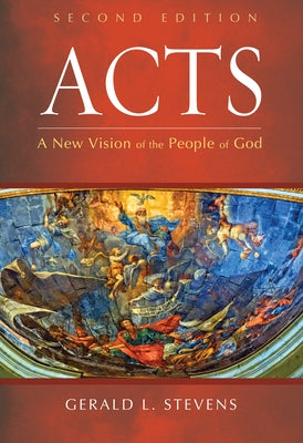 Acts, Second Edition: A New Vision of the People of God by Stevens, Gerald L.