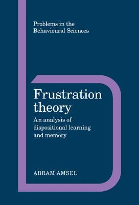 Frustration Theory: An Analysis of Dispositional Learning and Memory by Amsel, Abram