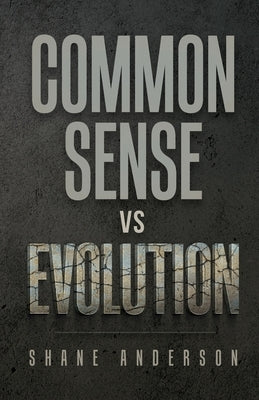 Common Sense vs Evolution by Anderson, Shane