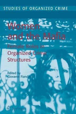 Women and the Mafia: Female Roles in Organized Crime Structures by Fiandaca, Giovanni