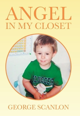 Angel in My Closet by Scanlon, George