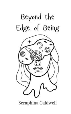 Beyond the Edge of Being by Caldwell, Seraphina