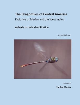 The Dragonflies of Central America exclusive of Mexico and the West Indies: A Guide to their Identification by Foerster, Steffen