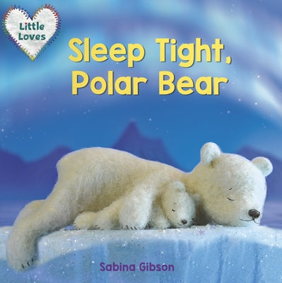 Sleep Tight, Polar Bear (Little Loves) by Gibson, Sabina