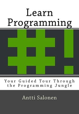 Learn Programming: Your Guided Tour Through the Programming Jungle by Salonen, Antti