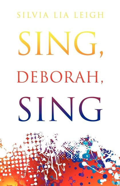 Sing Deborah Sing by Leigh, Silvia Lia
