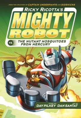 Ricky Ricotta's Mighty Robot vs. the Mutant Mosquitoes from Mercury by Pilkey, Dav