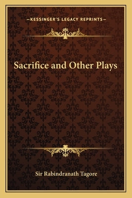 Sacrifice and Other Plays by Tagore, Rabindranath