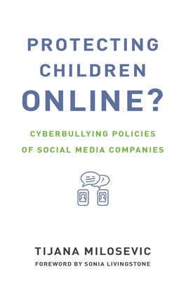 Protecting Children Online?: Cyberbullying Policies of Social Media Companies by Milosevic, Tijana