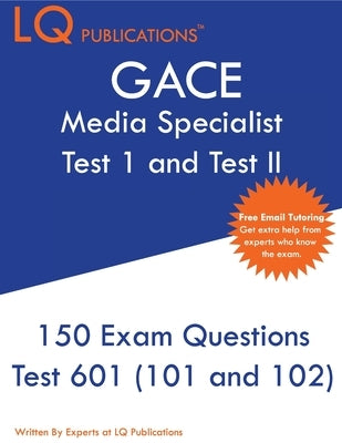 GACE Media Specialist: 150 GACE 601 (GACE 101 and 102) Exam Questions - 2020 Exam Questions - Free Online Tutoring by Publications, Lq
