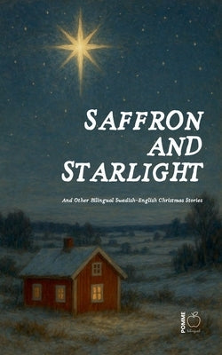 Saffron and Starlight And Other Bilingual Swedish-English Christmas Stories by Bilingual, Pomme