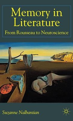 Memory in Literature: From Rousseau to Neuroscience by Nalbantian, S.