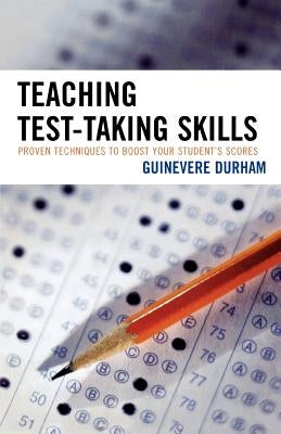 Teaching Test-Taking Skills: Proven Techniques to Boost Your Student's Scores by Durham, Guinevere