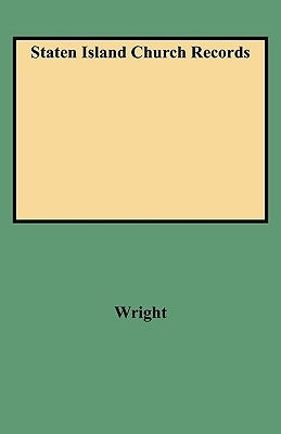 Staten Island Church Records by Wright, Tobias Alexander