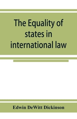 The equality of states in international law by DeWitt Dickinson, Edwin