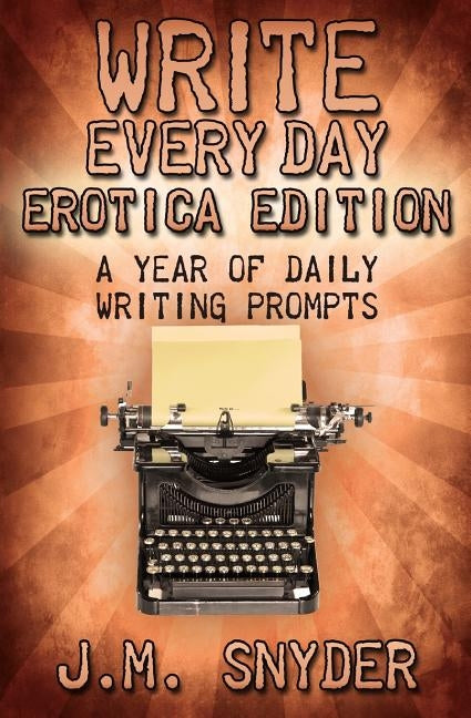 Write Every Day: Erotica Edition by Snyder, J. M.