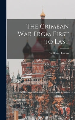 The Crimean War From First to Last [microform] by Lysons, Daniel