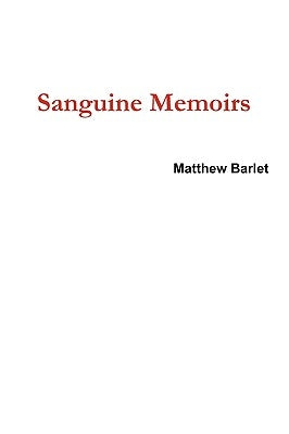 Sanguine Memoirs by Barlet, Matthew