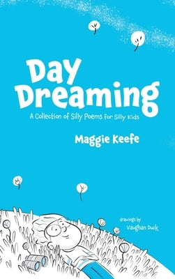 Day Dreaming: Silly Poems for Silly Kids by Keefe, Maggie