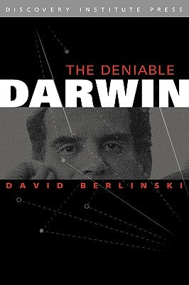 The Deniable Darwin & Other Essays by Berlinski, David