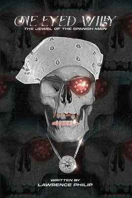One Eyed Willy: The Jewel of the Spanish Main by Philip, Lawrence