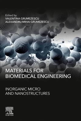 Materials for Biomedical Engineering: Inorganic Micro- And Nanostructures by Grumezescu, Valentina