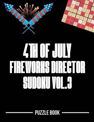4th of July Fireworks Director Sudoku Holiday Themed Puzzle Book Volume 3: 200 Challenging Puzzles by Tobisch, Andre