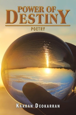 Power of Destiny: Poetry by Deokarran, Karran