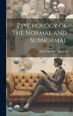 Psychology of the Normal and Subnormal by Goddard, Henry Herbert
