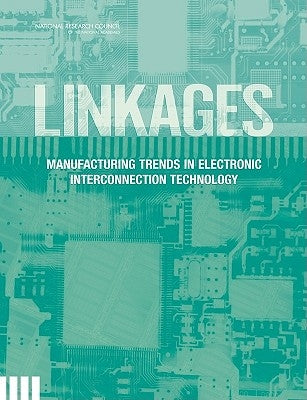 Linkages: Manufacturing Trends in Electronic Interconnection Technology by National Research Council