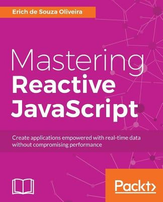 Mastering Reactive JavaScript by Oliveira, Erich de Souza