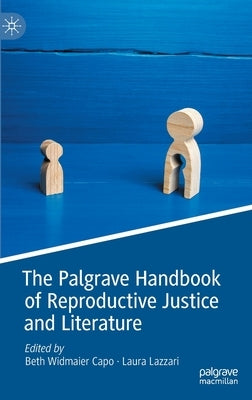 The Palgrave Handbook of Reproductive Justice and Literature by Capo, Beth Widmaier