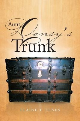 Aunt Donsy's Trunk by Jones, Elaine T.