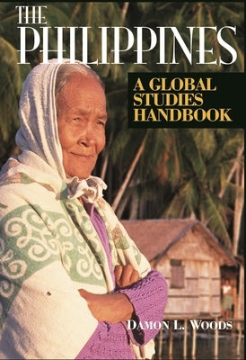 The Philippines: A Global Studies Handbook by Woods, Damon L.