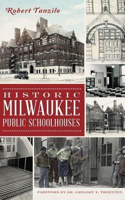 Historic Milwaukee Public Schoolhouses by Tanzilo, Robert