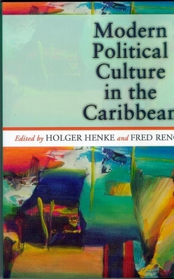 Modern Political Culture in the Caribbean by Henke, Holger