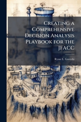 Creating a Comprehensive Decision Analysis Playbook for the JFACC by Gorecki, Ryan E.