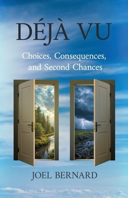 Déjà Vu: Choices, Consequences, and Second Chances by Bernard, Joel
