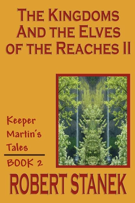 The Kingdoms and the Elves of the Reaches II (Keeper Martin's Tales, Book 2) by Stanek, Robert