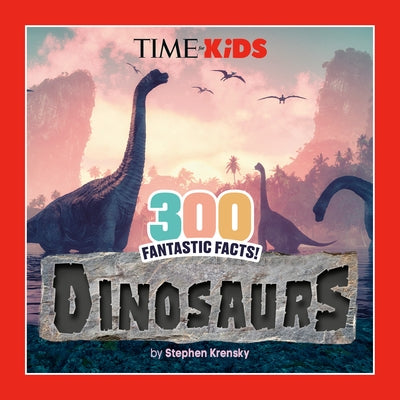 Time for Kids: 300 Fantastic Facts!: Dinosaurs by Krensky, Stephen