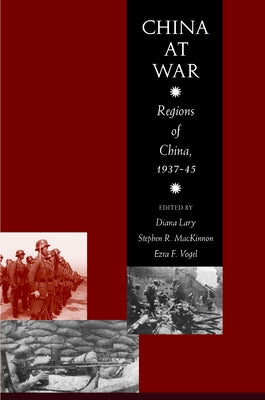China at War: Regions of China, 1937-1945 by MacKinnon, Stephen R.