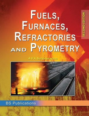 Fuels, Furnaces, Refractories and Pyrometry by Suryanarayana, A. V. K.