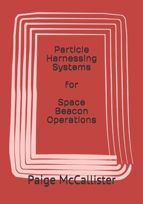 Particle Harnessing Systems for Space Beacon Operations by Dancer, Quantum