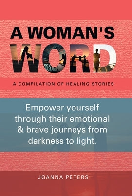 A Woman's Word: A Compilation of Healing Stories by Peters, Joanna
