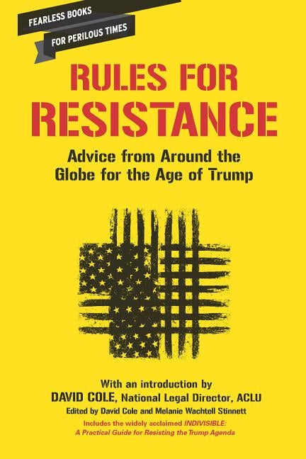 Rules for Resistance: Advice from Around the Globe for the Age of Trump by Cole, David